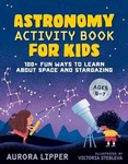 Astronomy Activity Book For Kids: 100+ - Paperback, By Lipper Aurora Very Good. Fixed Price $6.67.