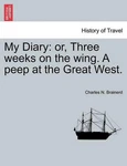 My Diary: Or, Three Weeks On The Wing. Peep Great West. By Charles N.. Fixed Price $29.71.